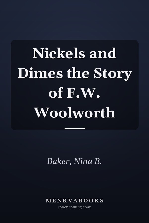 Nickels and Dimes the Story of F.W. Woolworth
