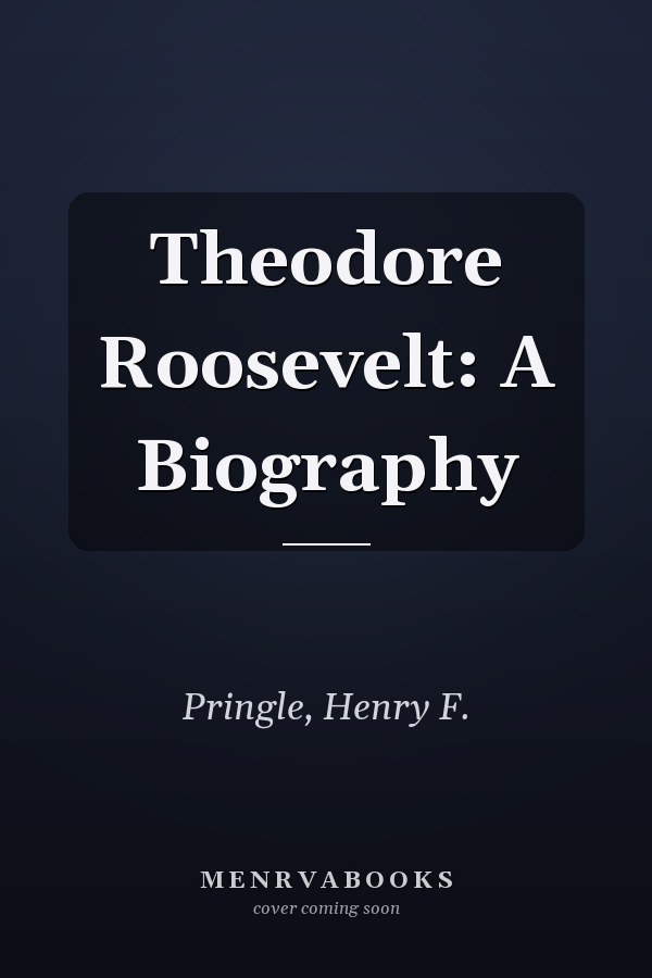 Theodore Roosevelt: A Biography