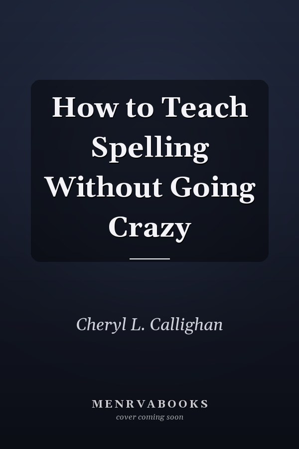 How to Teach Spelling Without Going Crazy
