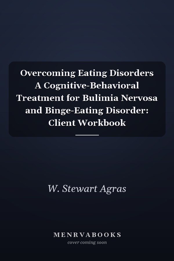 Overcoming Eating Disorders A Cognitive-Behavioral Treatment for Bulimia Nervosa and Binge-Eating Disorder: Client Workbook