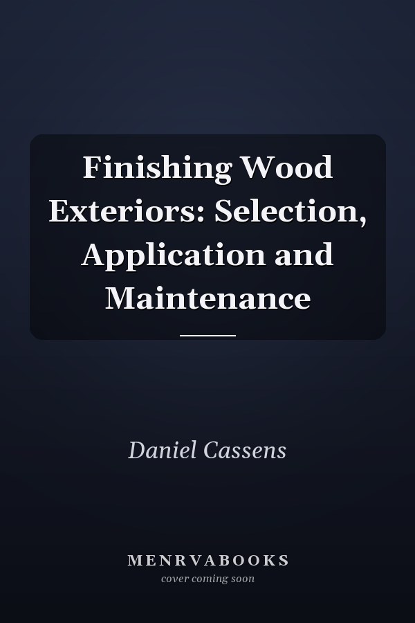 Finishing Wood Exteriors: Selection, Application and Maintenance