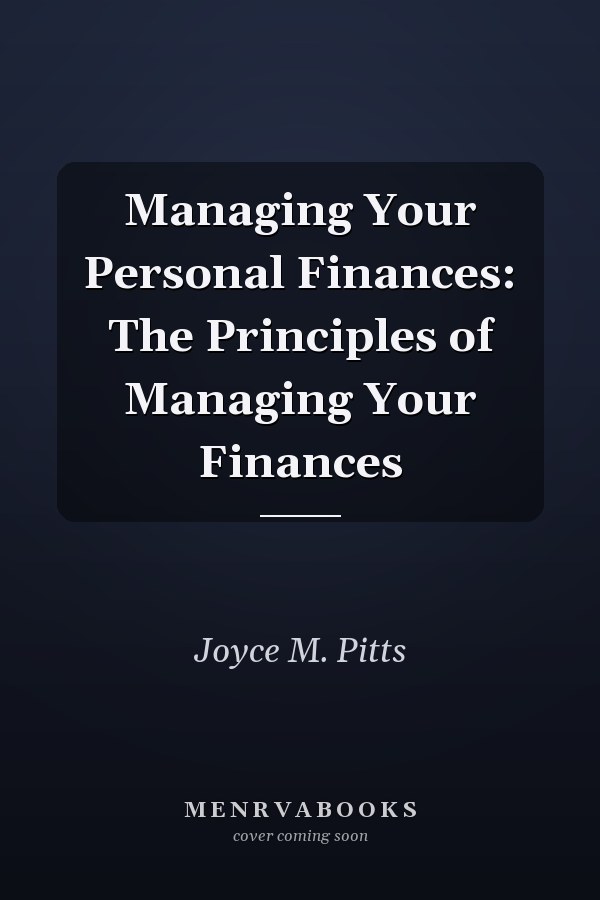 Managing Your Personal Finances: The Principles of Managing Your Finances