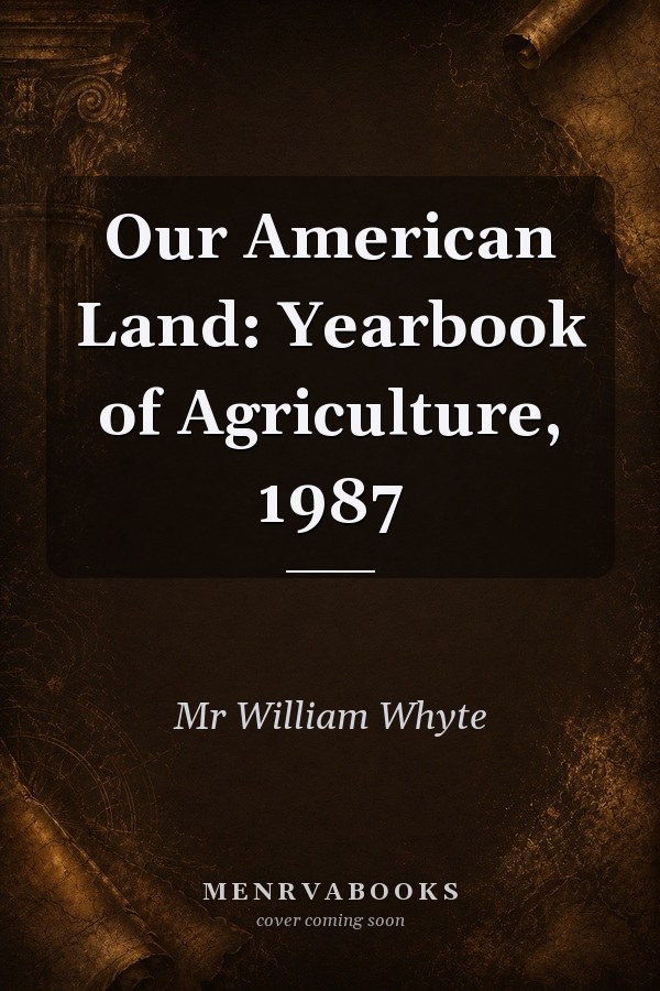 Our American Land: Yearbook of Agriculture, 1987