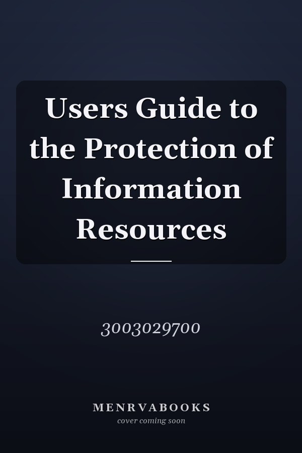 Users Guide to the Protection of Information Resources