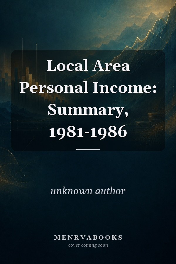 Local Area Personal Income: Summary, 1981-1986
