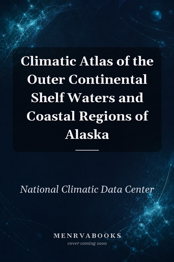 Climatic Atlas of the Outer Continental Shelf Waters and Coastal Regions of Alaska