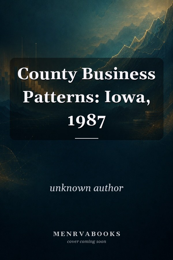 County Business Patterns: Iowa, 1987