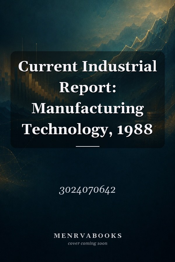 Current Industrial Report: Manufacturing Technology, 1988