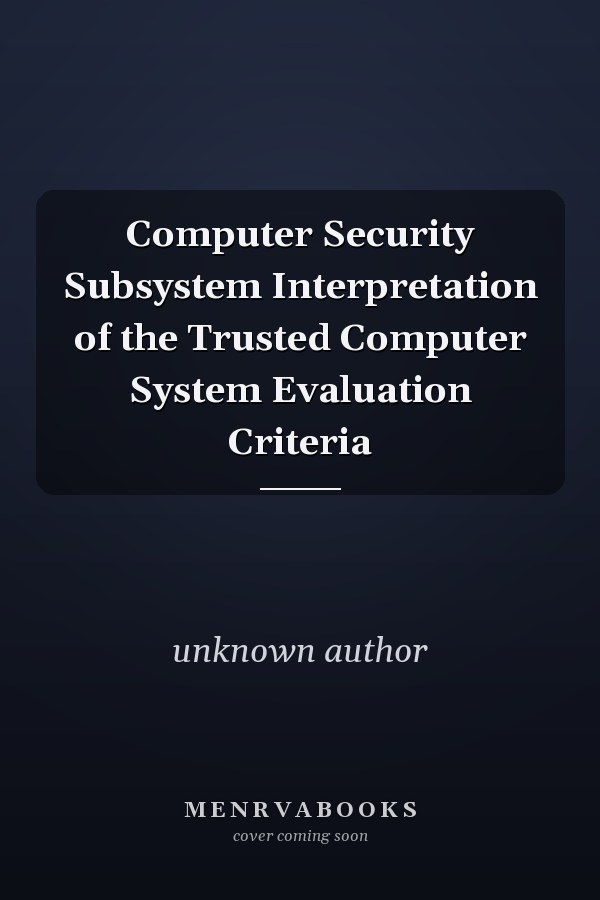 Computer Security Subsystem Interpretation of the Trusted Computer System Evaluation Criteria