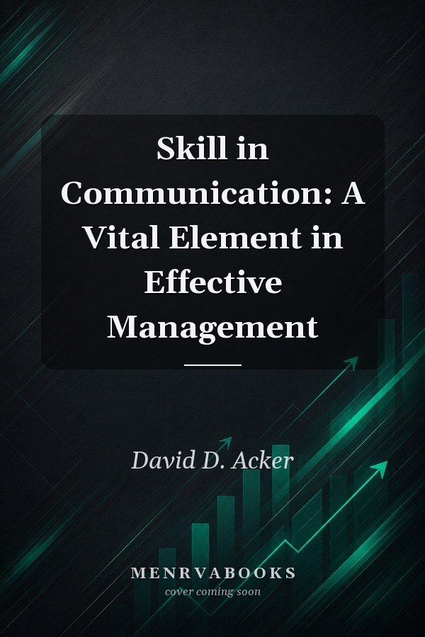 Skill in Communication: A Vital Element in Effective Management