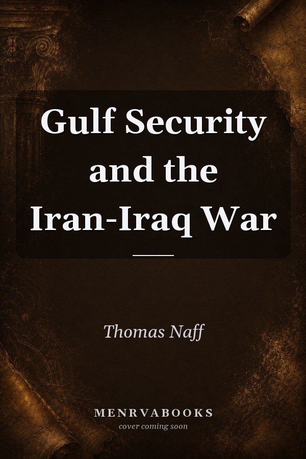 Gulf Security and the Iran-Iraq War