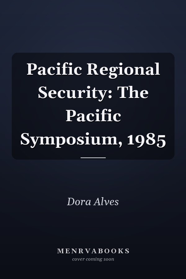 Pacific Regional Security: The Pacific Symposium, 1985