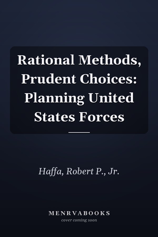 Rational Methods, Prudent Choices: Planning United States Forces