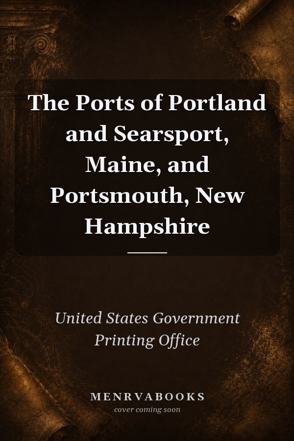 The Ports of Portland and Searsport, Maine, and Portsmouth, New Hampshire