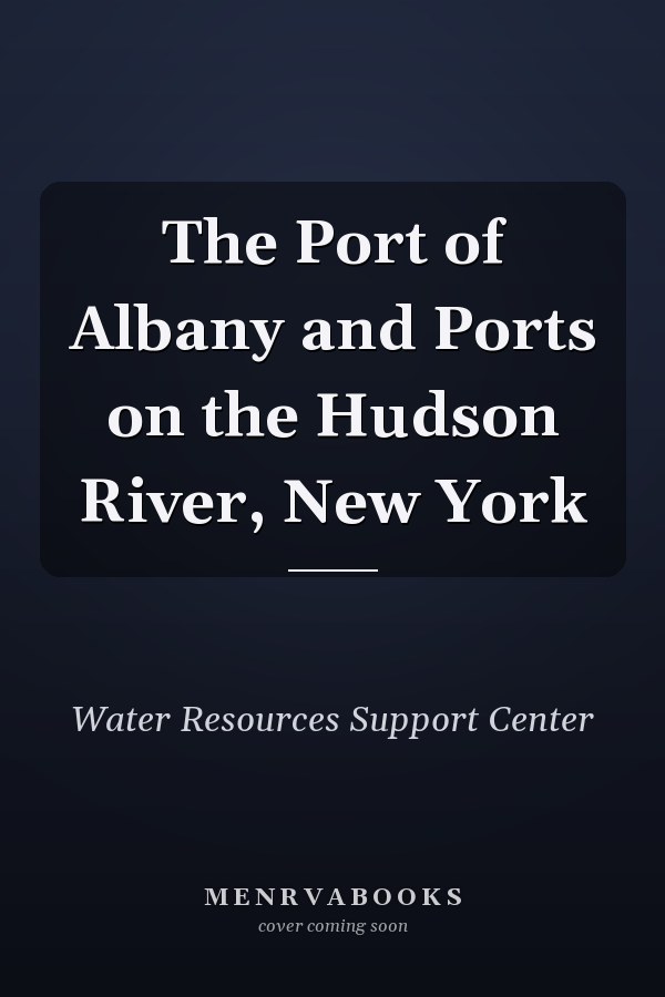 The Port of Albany and Ports on the Hudson River, New York