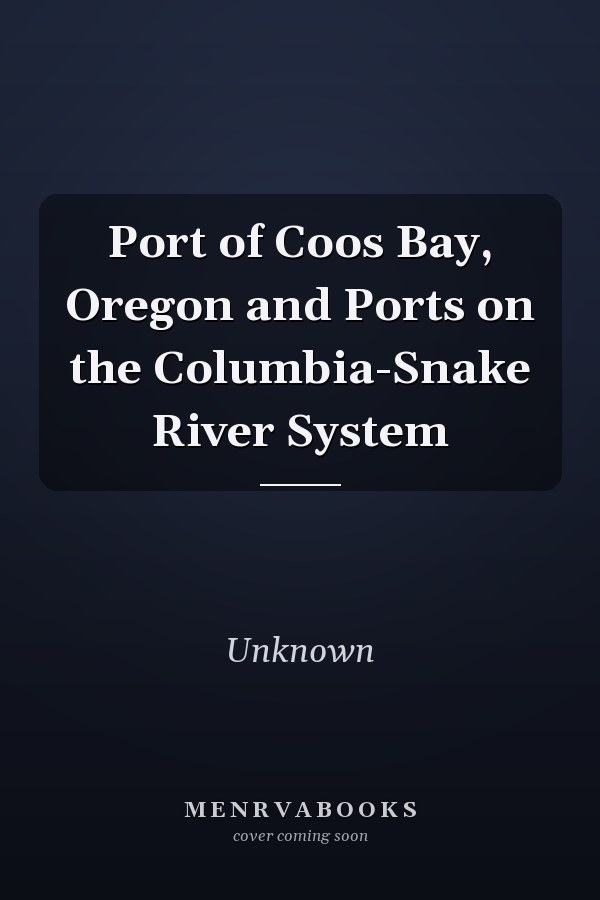 Port of Coos Bay, Oregon and Ports on the Columbia-Snake River System