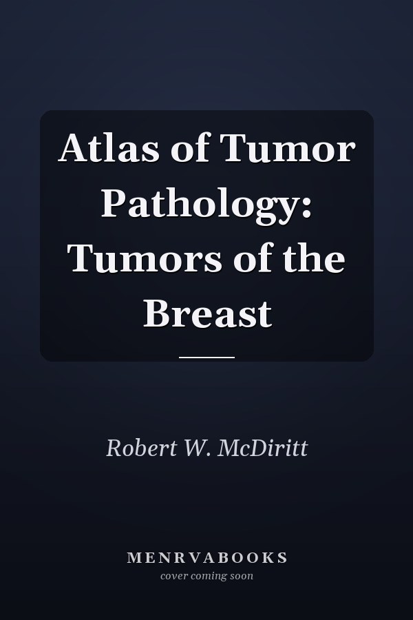 Atlas of Tumor Pathology: Tumors of the Breast