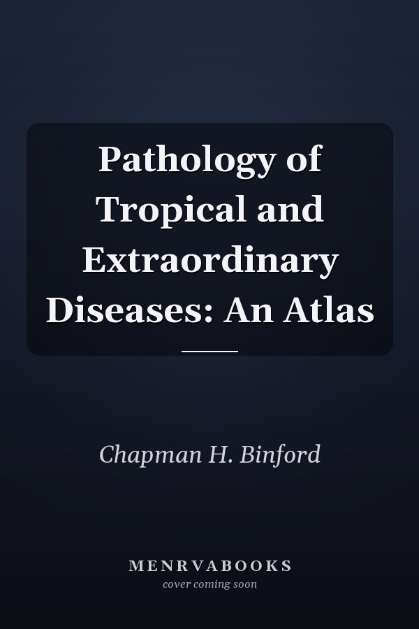 Pathology of Tropical and Extraordinary Diseases: An Atlas