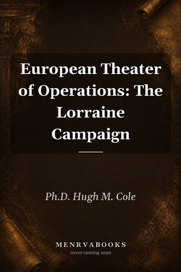 European Theater of Operations: The Lorraine Campaign