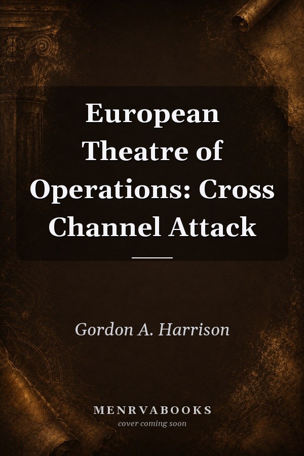 European Theatre of Operations: Cross Channel Attack