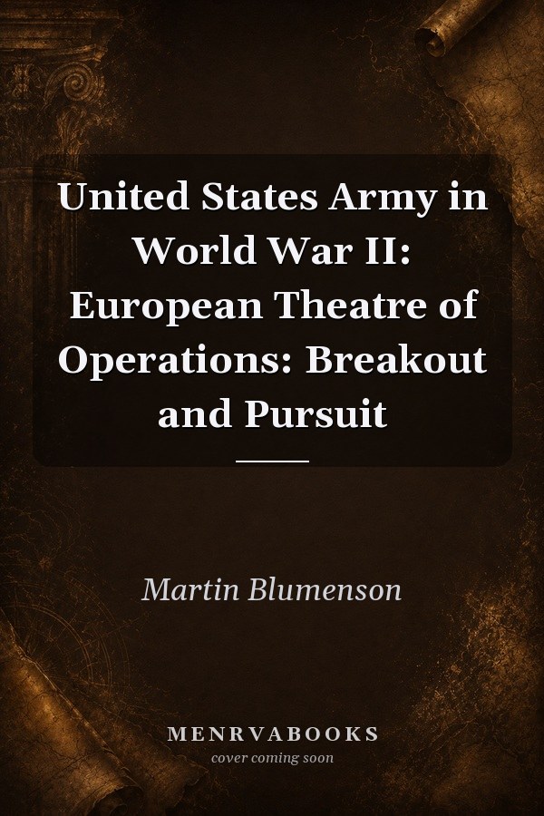 United States Army in World War II: European Theatre of Operations: Breakout and Pursuit