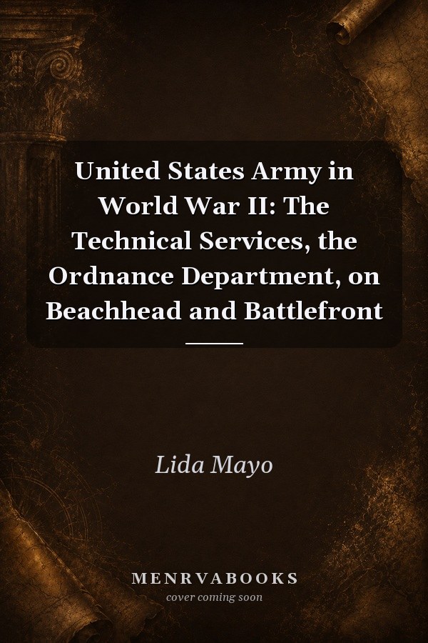 United States Army in World War II: The Technical Services, the Ordnance Department, on Beachhead and Battlefront