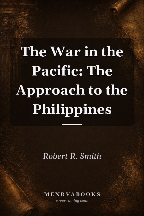 The War in the Pacific: The Approach to the Philippines