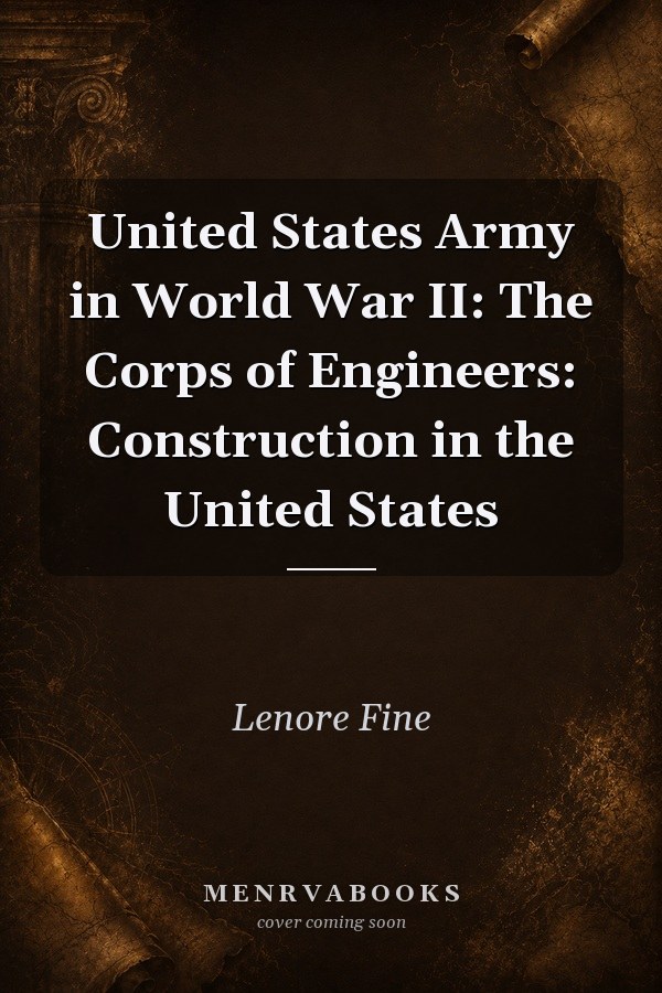 United States Army in World War II: The Corps of Engineers: Construction in the United States