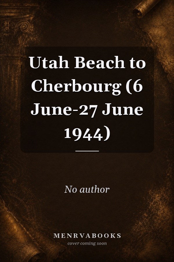 Utah Beach to Cherbourg (6 June-27 June 1944)
