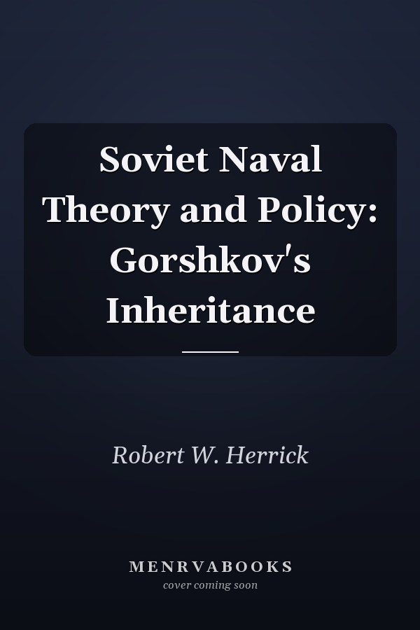 Soviet Naval Theory and Policy: Gorshkov's Inheritance