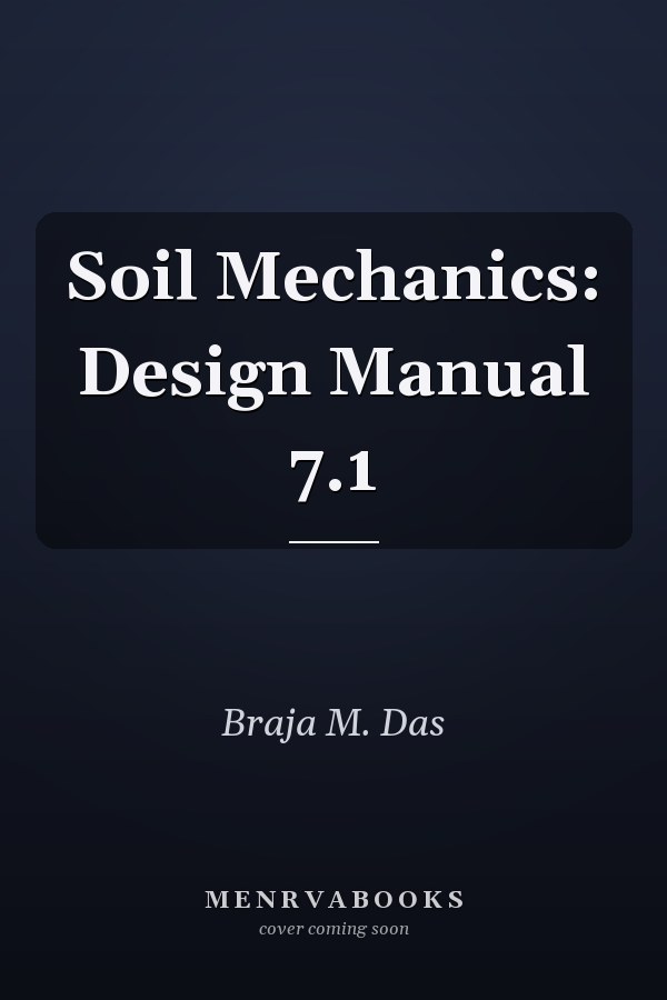 Soil Mechanics: Design Manual 7.1