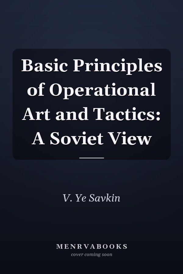 Basic Principles of Operational Art and Tactics: A Soviet View