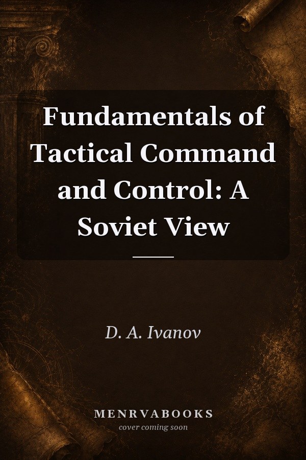 Fundamentals of Tactical Command and Control: A Soviet View