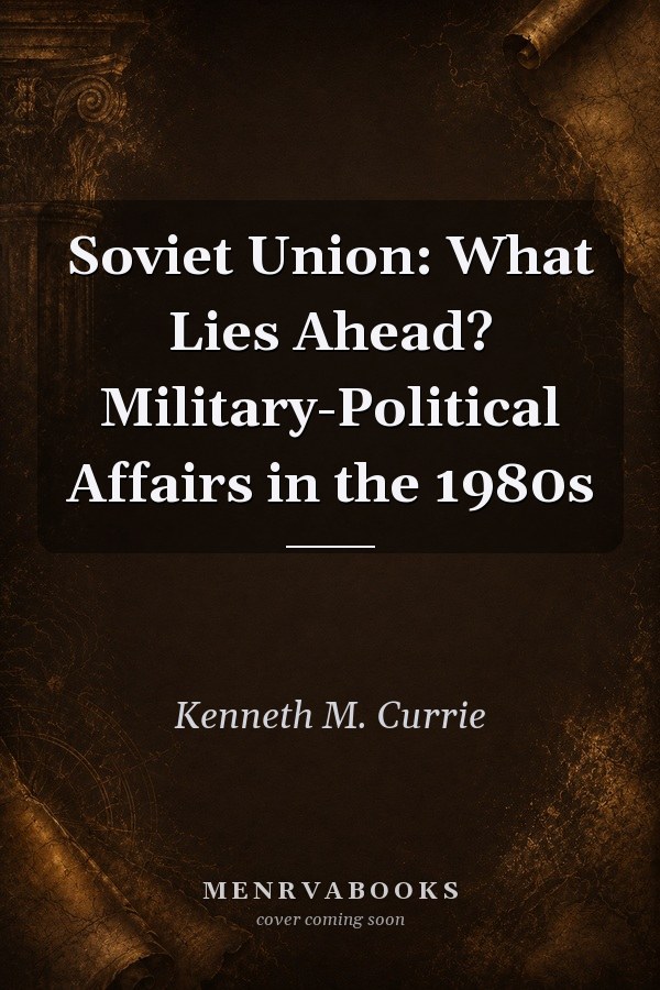 Soviet Union: What Lies Ahead? Military-Political Affairs in the 1980s
