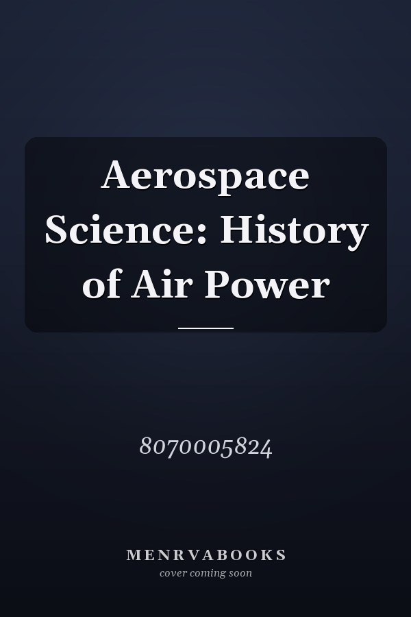 Aerospace Science: History of Air Power