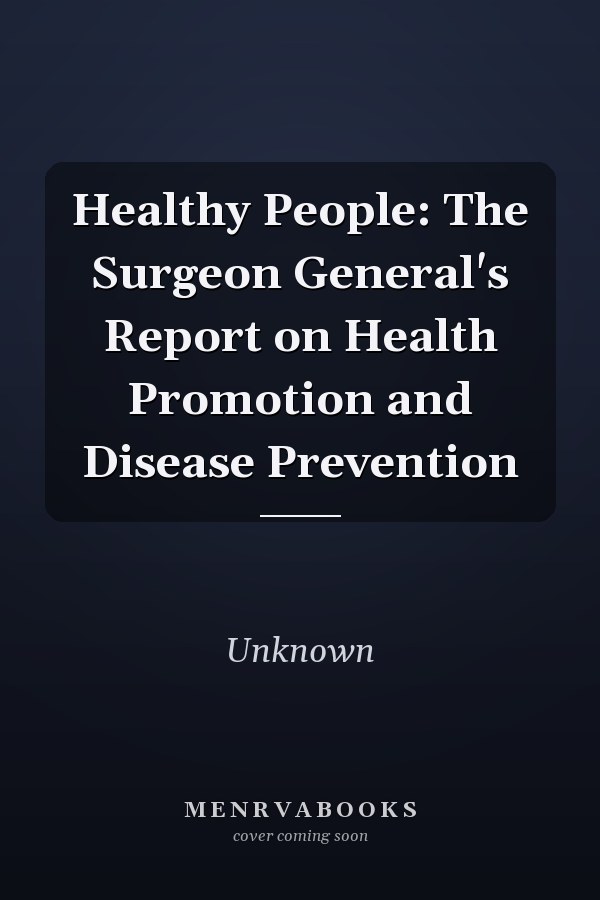 Healthy People: The Surgeon General's Report on Health Promotion and Disease Prevention