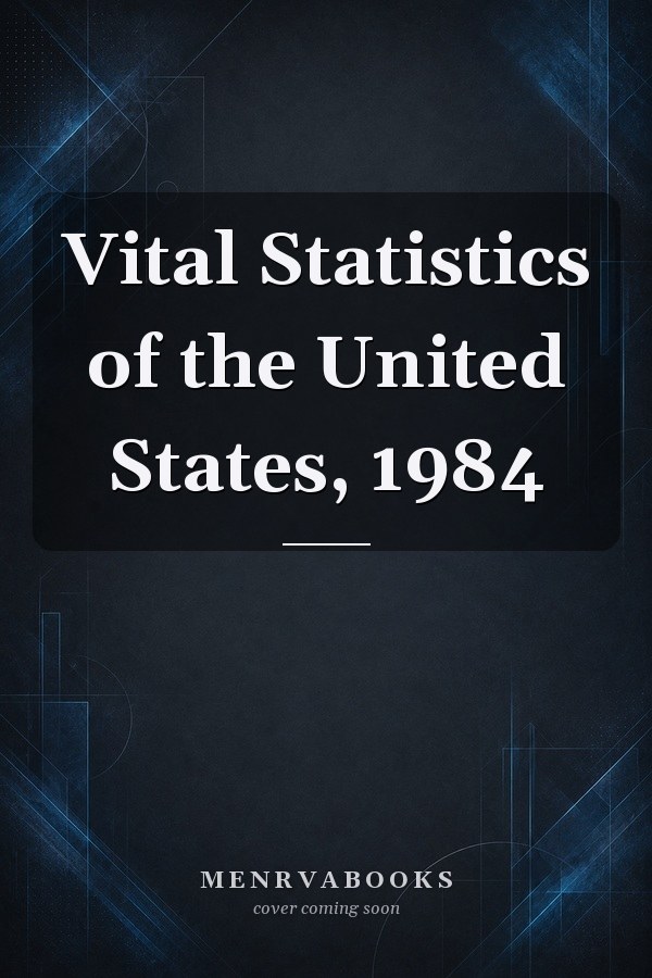 Vital Statistics of the United States, 1984