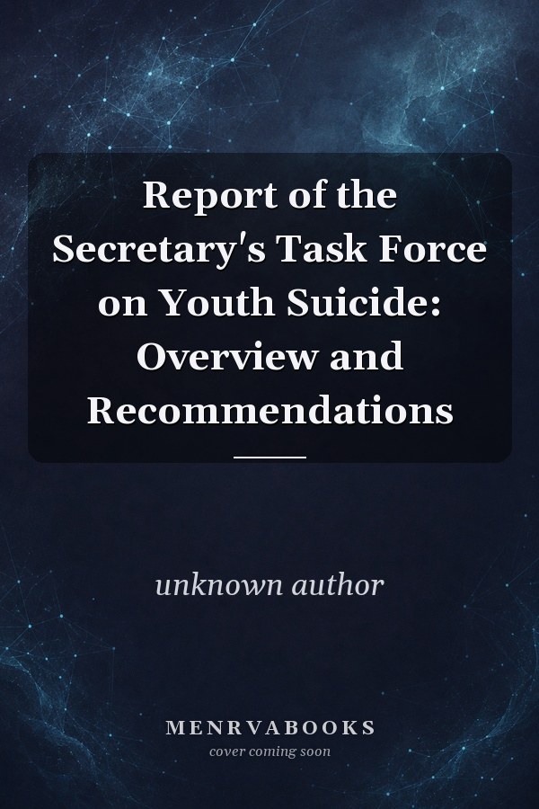 Report of the Secretary's Task Force on Youth Suicide: Overview and Recommendations