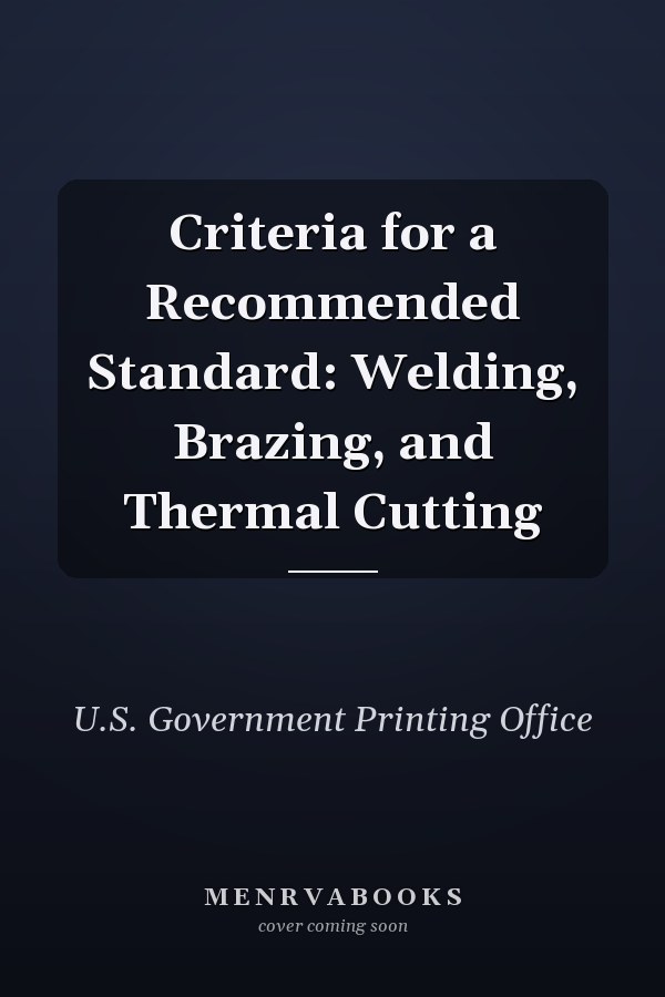 Criteria for a Recommended Standard: Welding, Brazing, and Thermal Cutting