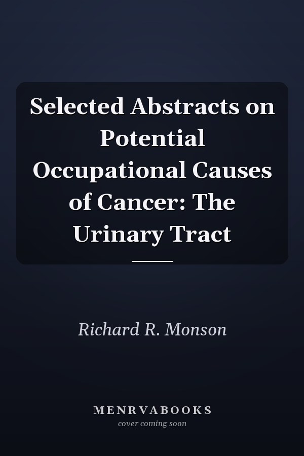 Selected Abstracts on Potential Occupational Causes of Cancer: The Urinary Tract