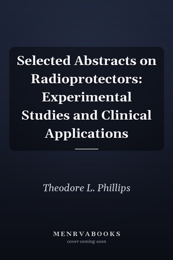 Selected Abstracts on Radioprotectors: Experimental Studies and Clinical Applications