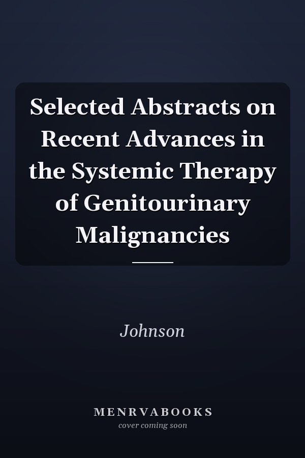 Selected Abstracts on Recent Advances in the Systemic Therapy of Genitourinary Malignancies