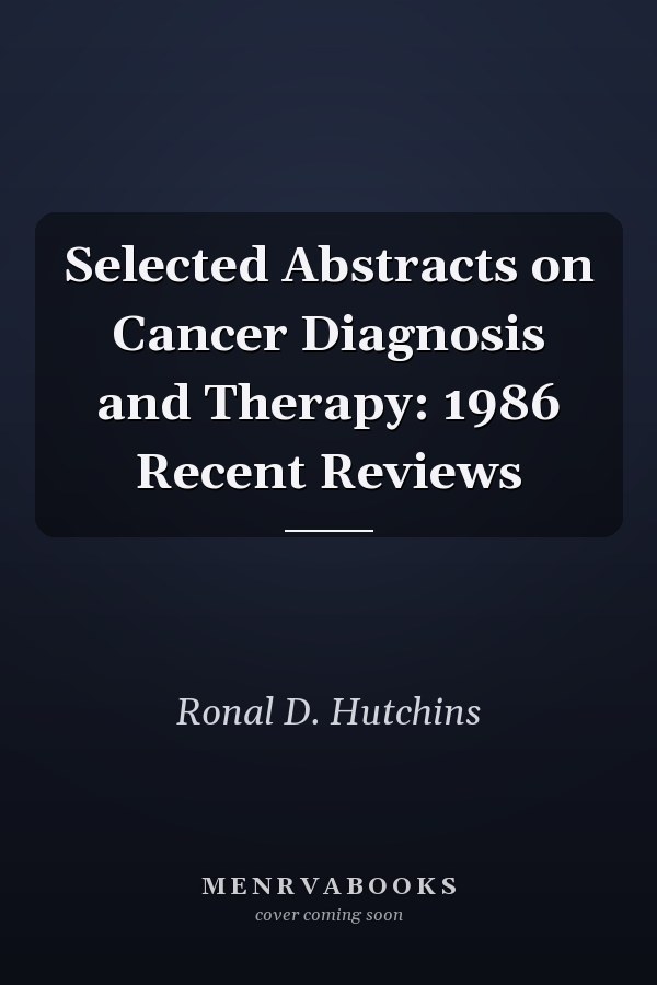 Selected Abstracts on Cancer Diagnosis and Therapy: 1986 Recent Reviews