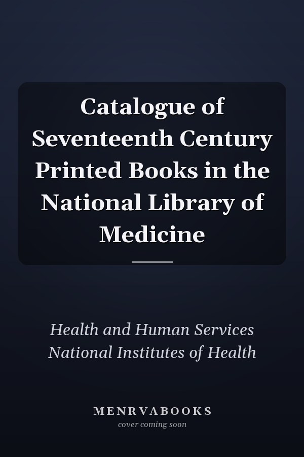 Catalogue of Seventeenth Century Printed Books in the National Library of Medicine