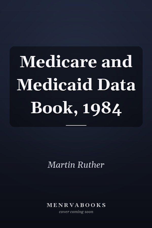 Medicare and Medicaid Data Book, 1984