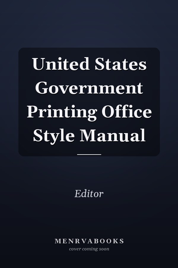 United States Government Printing Office Style Manual