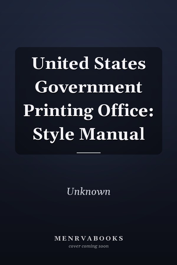 United States Government Printing Office: Style Manual