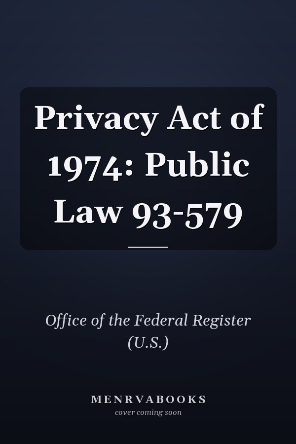 Privacy Act of 1974: Public Law 93-579