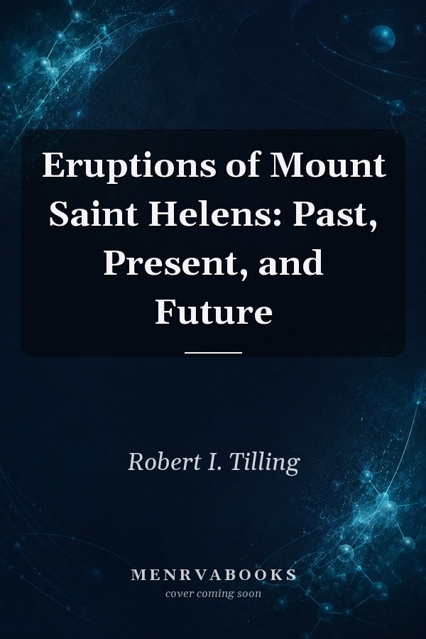 Eruptions of Mount Saint Helens: Past, Present, and Future