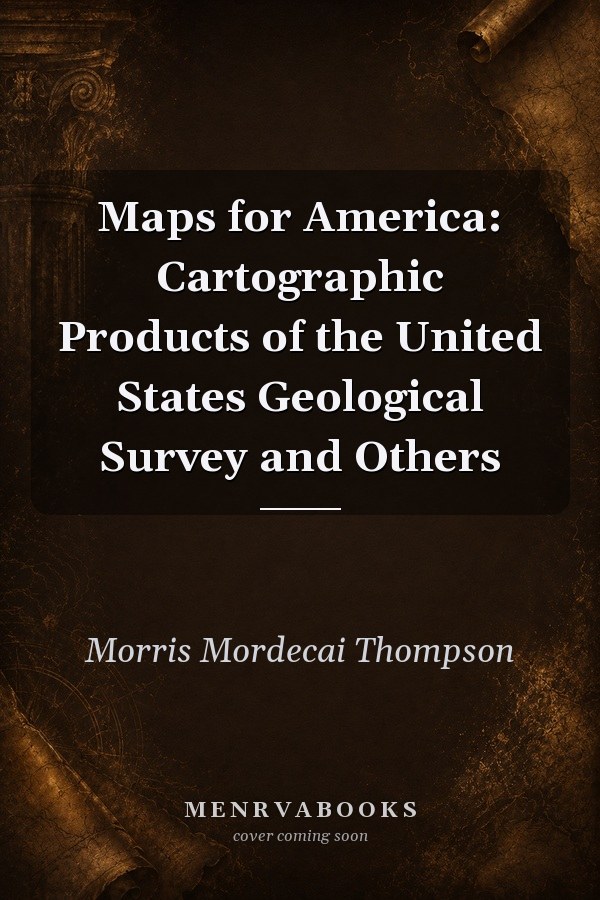 Maps for America: Cartographic Products of the United States Geological Survey and Others